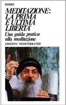 Osho - Osho - Meditazione. La prima e l'ultima libertà
