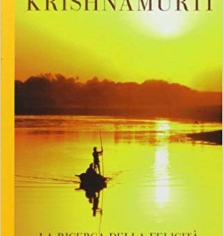krishnamurti - la ricerca della felicità