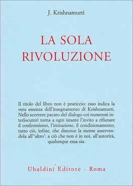 La sola rivoluzione Krishnamurti, La sola rivoluzione