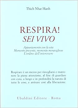 Respira! Sei vivo. Appuntamento con la vita. Momento presente, momento meraviglioso. L'ordine dell'interessere Thich Nhat Hanh - Respira! Sei vivo